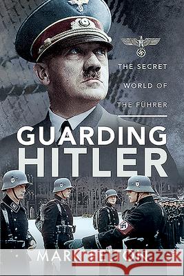 Guarding Hitler: The Secret World of the F Mark Felton 9781526782120 Pen & Sword Military - książka