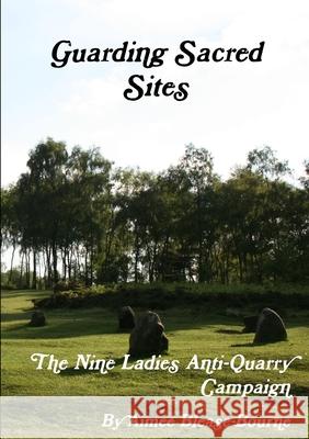 Guarding Sacred Sites: the Nine Ladies Anti-Quarry Campaign Aimee Blease-Bourne 9781326600099 Lulu.com - książka