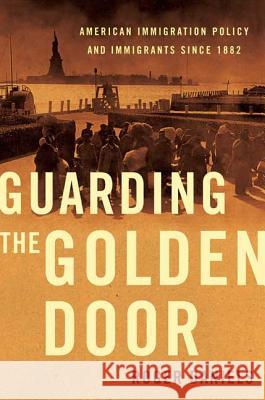 Guarding the Golden Door: American Immigration Policy and Immigrants Since 1882 Roger Daniels 9780809053445 Hill & Wang - książka