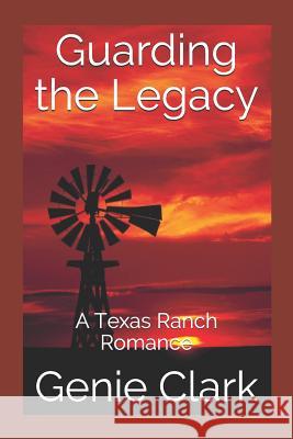 Guarding the Legacy: A Texas Ranch Romance Genie Clark 9781521047538 Independently Published - książka