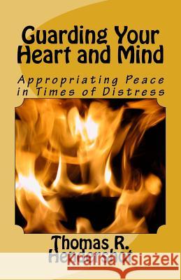 Guarding Your Heart and Mind: Appropriating Peace in Times of Distress Thomas R. Hendershot 9781497445116 Createspace - książka