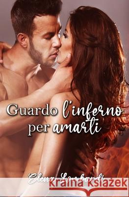 Guardo l'inferno per amarti Elena Lombardi 9781654937942 Independently Published - książka