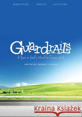 Guardrails: A Year in God's Word for Tween Girls Denise L. Jackson 9781500863852 Createspace - książka