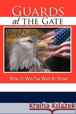 Guards at the Gate: How to Win The War At Home Bettis, Terry W. 9781438986074 Authorhouse - książka