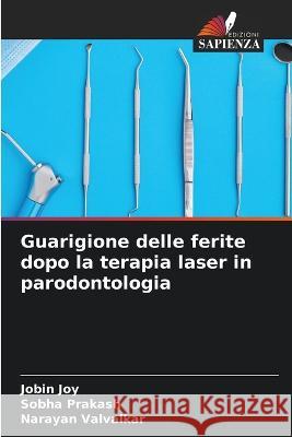 Guarigione delle ferite dopo la terapia laser in parodontologia Jobin Joy Sobha Prakash Narayan Valvalkar 9786205311936 Edizioni Sapienza - książka