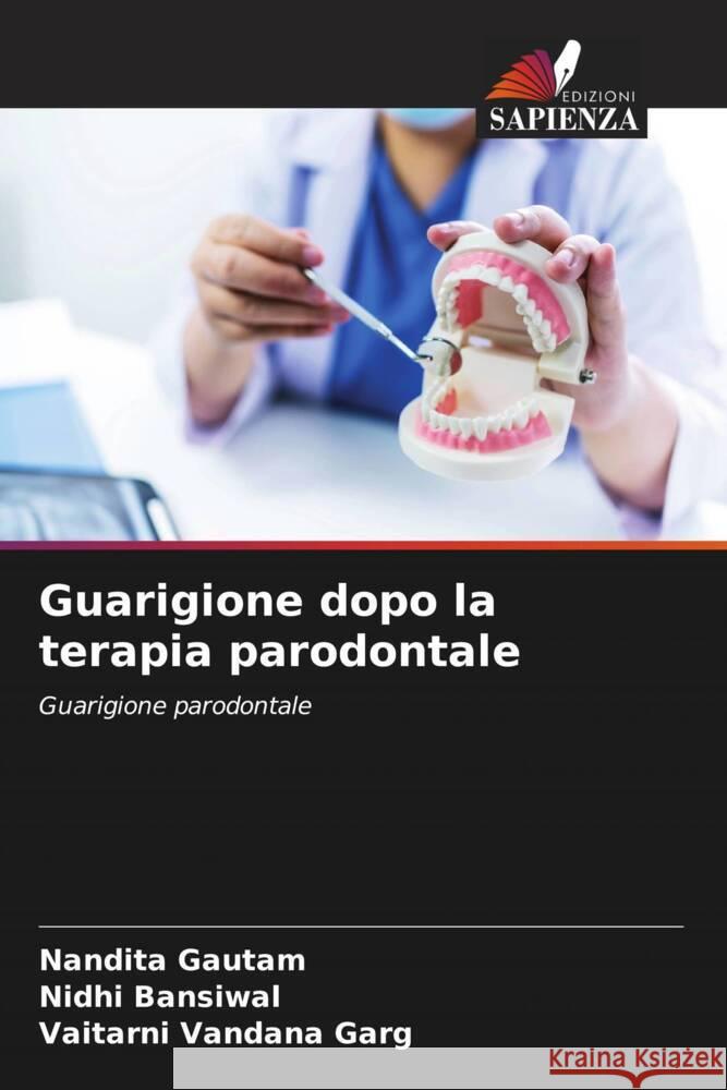 Guarigione dopo la terapia parodontale Gautam, Nandita, Bansiwal, Nidhi, Garg, Vaitarni Vandana 9786204993430 Edizioni Sapienza - książka