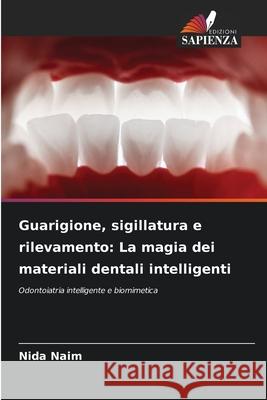 Guarigione, sigillatura e rilevamento: La magia dei materiali dentali intelligenti Naim, Nida 9786208839130 Edizioni Sapienza - książka