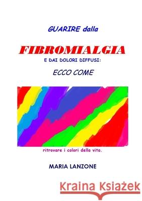 Guarire Dalla Fibromialgia Maria Lanzone 9781291030723 Lulu.com - książka