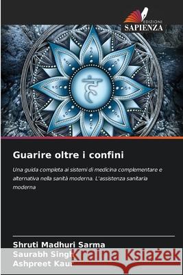 Guarire oltre i confini Sarma, Shruti Madhuri, Singh, Saurabh, KAUR, ASHPREET 9786206824428 Edizioni Sapienza - książka