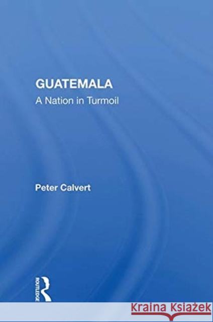 Guatemala: A Nation in Turmoil Calvert, Peter 9780367019792 TAYLOR & FRANCIS - książka