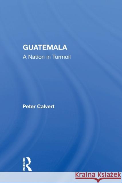 Guatemala: A Nation in Turmoil Peter Calvert 9780367169664 Routledge - książka