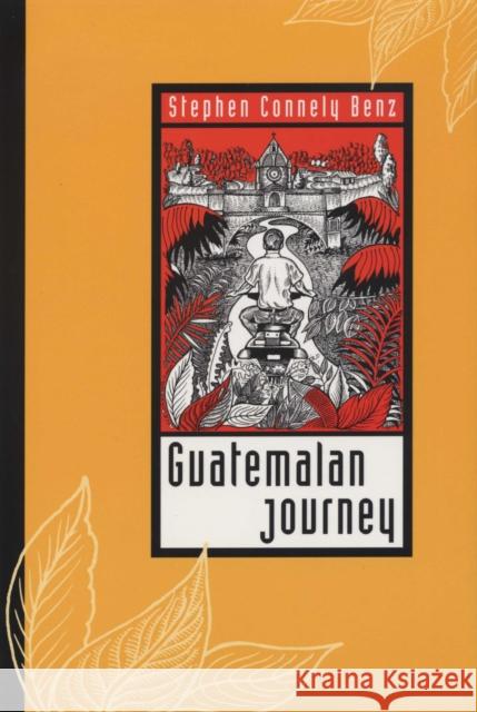 Guatemalan Journey Stephen Connely Benz 9780292708402 University of Texas Press - książka