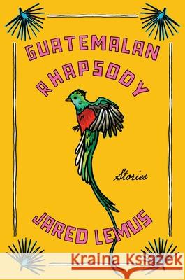 Guatemalan Rhapsody: Stories Jared Lemus 9780063381643 Ecco Press - książka