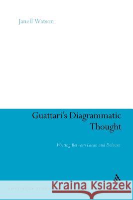 Guattari's Diagrammatic Thought: Writing Between Lacan and Deleuze Watson, Janell 9781441178572 Continuum - książka