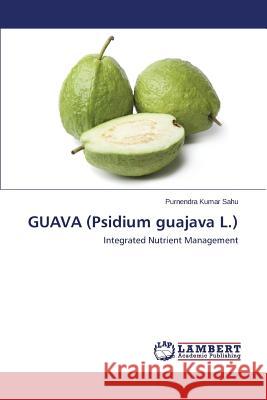 GUAVA (Psidium guajava L.) Sahu Purnendra Kumar 9783659669101 LAP Lambert Academic Publishing - książka
