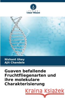 Guaven befallende Fruchtfliegenarten und ihre molekulare Charakterisierung Ukey, Nishant, Chandele, Ajit 9786209062292 Verlag Unser Wissen - książka