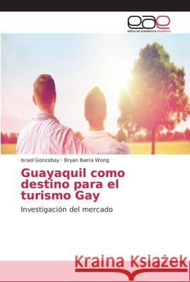 Guayaquil como destino para el turismo Gay Gonzabay, Israel 9786202140645 Editorial Académica Española - książka