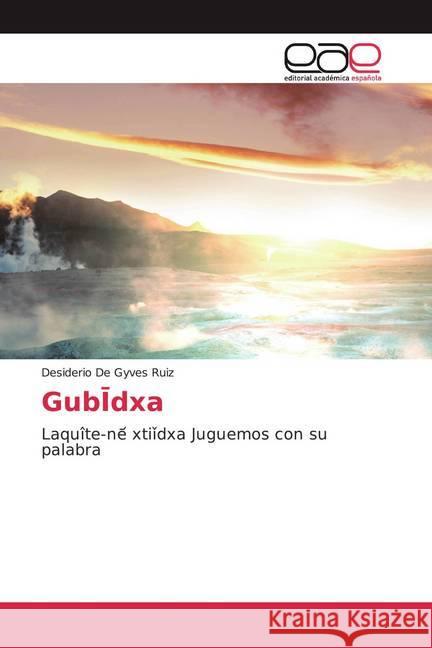 Gub dxa : Laquîte-ne xti dxa Juguemos con su palabra De Gyves Ruiz, Desiderio 9786200363060 Editorial Académica Española - książka