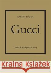 Gucci. Historia kultowego domu mody Karen Homer 9788321352022 Arkady - książka