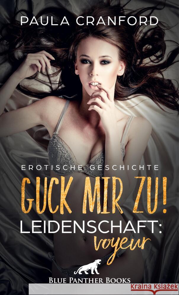 Guck mir zu! Leidenschaft: Voyeur | Erotische Geschichte + 2 weitere Geschichten Cranford, Paula, Bell, George 9783756147861 blue panther books - książka