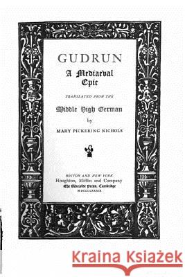 Gudrun, a mediaeval epic Nichols, Mary Pickering 9781533533982 Createspace Independent Publishing Platform - książka