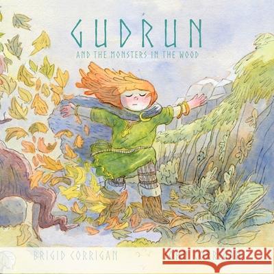 Gudrun: And the Monsters in the Wood Brigid Corrigan, John Corrigan 9781665580526 Authorhouse UK - książka