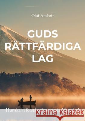 Guds rättfärdiga lag: Hur ska vi förstå och använda Mose lag? Olof Amkoff 9789180078498 Books on Demand - książka