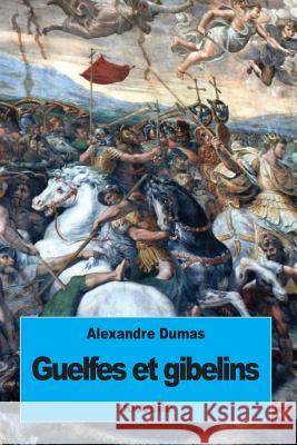 Guelfes et Gibelins Dumas, Alexandre 9781533682628 Createspace Independent Publishing Platform - książka
