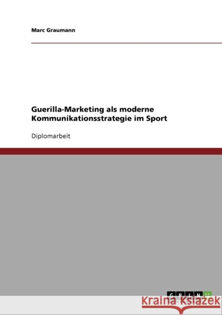 Guerilla-Marketing als moderne Kommunikationsstrategie im Sport Marc Graumann 9783640285785 Grin Verlag - książka