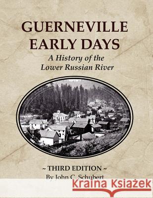 Guerneville Early Days: A History of the Lower Russian River John C. Schubert 9781943359424 Schuler Books - książka