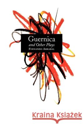 Guernica and Other Plays: The Labyrinth; The Tricycle; Picnic on the Battlefield; And They Put Handcuffs on the Flowers; The Architect and the E Fernando Arrabal 9780802151223 Grove/Atlantic - książka