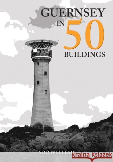 Guernsey in 50 Buildings Soo Wellfair 9781398120389 Amberley Publishing - książka