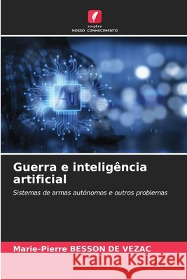Guerra e inteligência artificial BESSON DE VEZAC, Marie-Pierre 9786206763741 Edições Nosso Conhecimento - książka