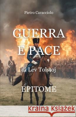 Guerra e Pace di Lev Tolstoj: Epitome Pietro Caracciolo 9798333730428 Independently Published - książka