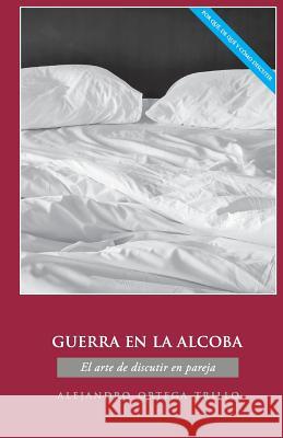 Guerra En La Alcoba: El Arte de Discutir En Pareja Ortega, Alejandro 9780764826108 Liguori Publications - książka