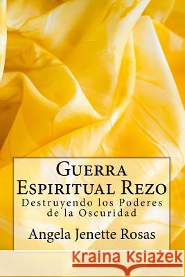 Guerra Espiritual Rezo: Destruyendo los Poderes de la Oscuridad Rosas, Angela Jenette 9781545576885 Createspace Independent Publishing Platform - książka