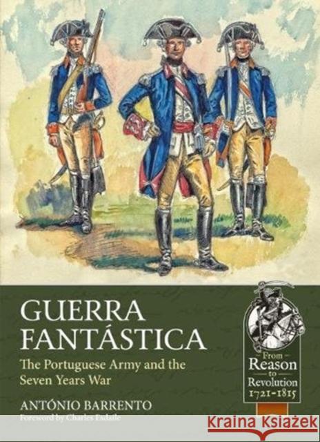 Guerra Fantastica: The Portuguese Army in the Seven Years War Antonio Barrento Charles Esdaile 9781911628118 Helion & Company - książka