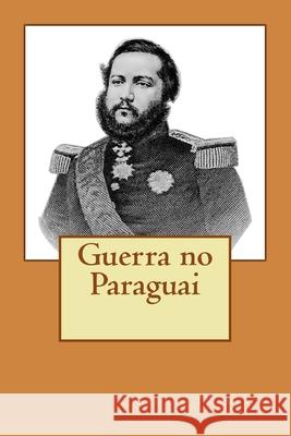 Guerra no Paraguai Portella, Ricardo C. M. 9788566005097 Ricardo Cunha Mattos Portella4526772 - książka