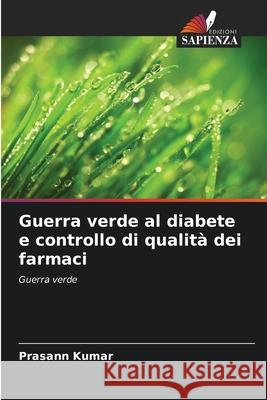 Guerra verde al diabete e controllo di qualit? dei farmaci Prasann Kumar 9786207898688 Edizioni Sapienza - książka