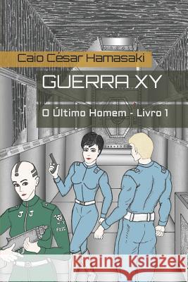 Guerra XY: O Último Homem - Livro 1 Hamasaki, Caio César 9781549511059 Independently Published - książka