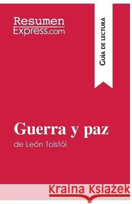 Guerra y paz de León Tolstói (Guía de lectura): Resumen y análisis completo Resumenexpress 9782806285850 Resumenexpress.com - książka