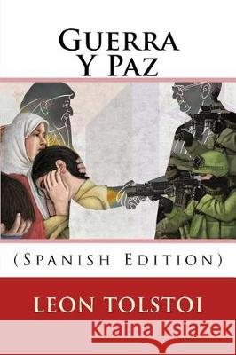 Guerra Y Paz (Spanish Edition) Tolstoi, Leon 9781974561599 Createspace Independent Publishing Platform - książka