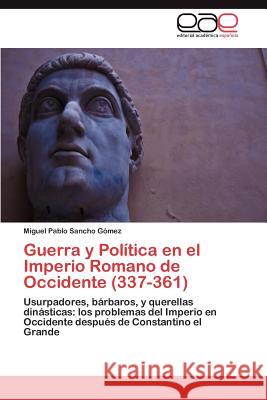 Guerra y Política en el Imperio Romano de Occidente (337-361) Sancho Gómez Miguel Pablo 9783845499468 Editorial Académica Española - książka