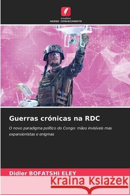 Guerras crónicas na RDC BOFATSHI ELEY, Didier 9786209241086 Edições Nosso Conhecimento - książka