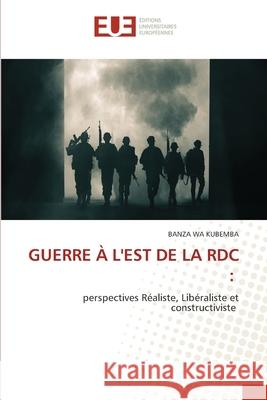 GUERRE À L'EST DE LA RDC : KUBEMBA, BANZA WA 9786208978280 Éditions universitaires européennes - książka