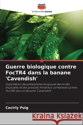 Guerre biologique contre FocTR4 dans la banane 'Cavendish' Cecirly Puig 9786205863503 Editions Notre Savoir - książka