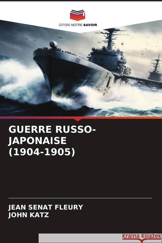 Guerre Russo-Japonaise (1904-1905) Jean S?na John Katz 9786207000616 Editions Notre Savoir - książka