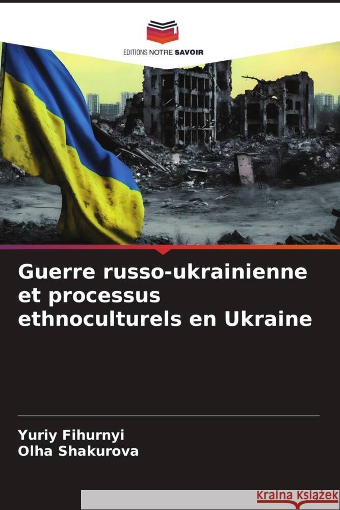 Guerre russo-ukrainienne et processus ethnoculturels en Ukraine Fihurnyi, Yuriy, Shakurova, _lha 9786206605218 Editions Notre Savoir - książka