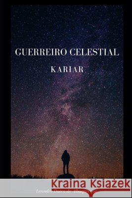 Guerreiro Celestial: Kariar Leandro Dutra de Albuquerque   9798655688261 Independently Published - książka