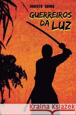 Guerreiros da Luz Shima, Ernesto 9781790320769 Independently Published - książka
